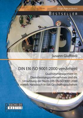Din En ISO 9001: 2000 Verstehen! Qualitatsmanagement Im Dienstleistungsunternehmen Und Die Umsetzung Der Norm Din En ISO 9001:2000 Mitt (Paperback)