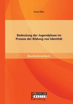 Bedeutung Der Jugendphase Im Prozess Der Bildung Von Identitat (Paperback)