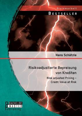 Risikoadjustierte Bepreisung von Krediten: Risk adjusted Pricing - Credit Value at Risk (Paperback)