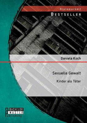 Sexuelle Gewalt: Kinder ALS Tater (Paperback)