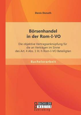 Borsenhandel in Der ROM-I-Vo: Die Objektive Vertragsanknupfung Fur Die an Vertragen Im Sinne Des Art. 4 ABS. 1 Lit. H ROM-I-Vo Beteiligten (Paperback)