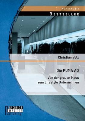 Die Puma AG: Von Der Grauen Maus Zum Lifestyle Unternehmen (Paperback)
