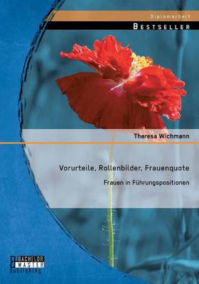Vorurteile, Rollenbilder, Frauenquote: Frauen in Fuhrungspositionen (Paperback)