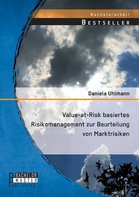 Value-At-Risk Basiertes Risikomanagement Zur Beurteilung Von Marktrisiken (Paperback)