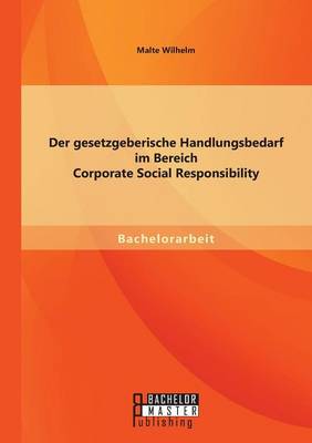 Der Gesetzgeberische Handlungsbedarf Im Bereich Corporate Social Responsibility (Paperback)