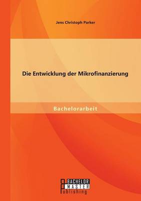 Die Entwicklung Der Mikrofinanzierung (Paperback)