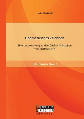 Geometrisches Zeichnen: Eine Untersuchung Zu Den Zeichenfahigkeiten Von Viertklasslern (Paperback)