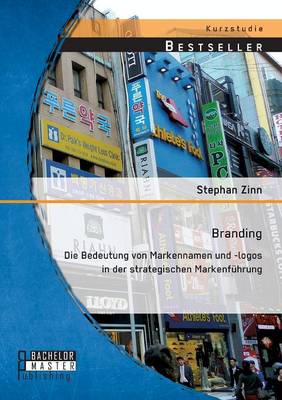 Branding: Die Bedeutung Von Markennamen Und -Logos in Der Strategischen Markenfuhrung (Paperback)