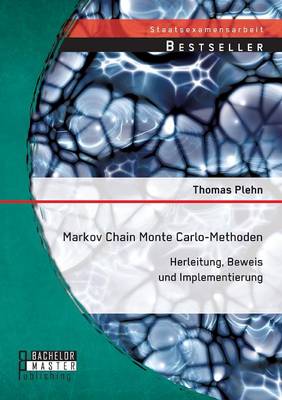 Markov Chain Monte Carlo - Methoden: Herleitung, Beweis Und Implementierung (Paperback)
