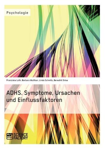 Adhs. Symptome, Ursachen Und Einflussfaktoren (Paperback)