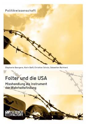 Folter Und Die Usa. Misshandlung ALS Instrument Der Wahrheitsfindung (Paperback)