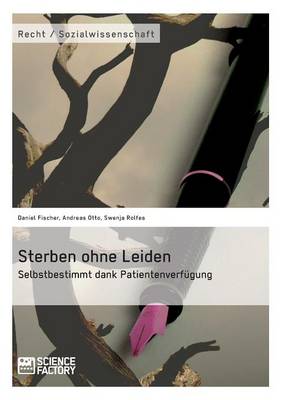 Sterben Ohne Leiden. Selbstbestimmt Dank Patientenverfugung (Paperback)