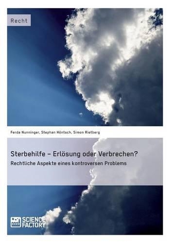 Sterbehilfe - Erloesung oder Verbrechen? Rechtliche Aspekte eines kontroversen Problems (Paperback)