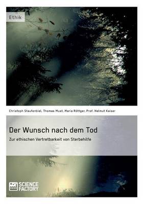 Der Wunsch Nach Dem Tod. Zur Ethischen Vertretbarkeit Von Sterbehilfe (Paperback)