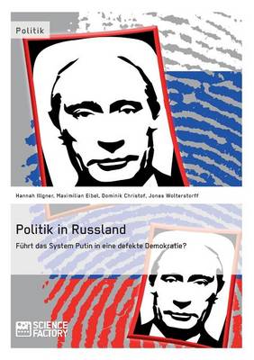 Politik in Russland. Fuhrt Das System Putin in Eine Defekte Demokratie? (Paperback)