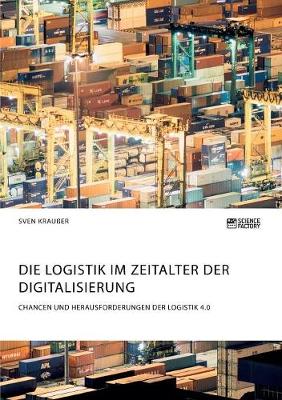 Die Logistik im Zeitalter der Digitalisierung. Chancen und Herausforderungen der Logistik 4.0 (Paperback)