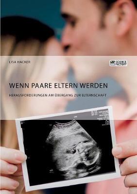 Wenn Paare Eltern Werden. Herausforderungen Am bergang Zur Elternschaft (Paperback)