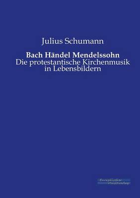 Bach Handel Mendelssohn (Paperback)