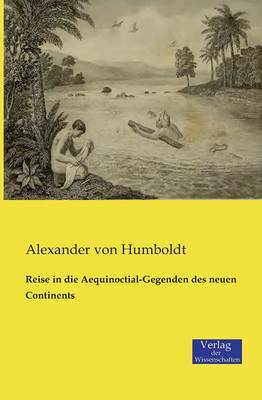 Reise in Die Aequinoctial-Gegenden Des Neuen Continents (Paperback)