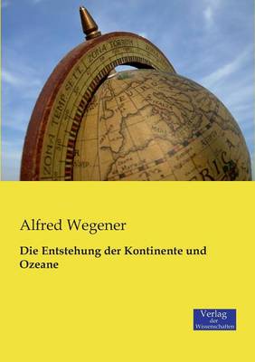 Die Entstehung Der Kontinente Und Ozeane (Paperback)