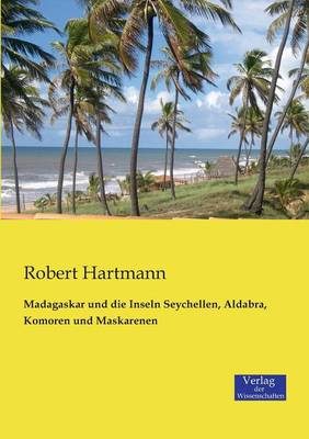 Madagaskar Und Die Inseln Seychellen, Aldabra, Komoren Und Maskarenen (Paperback)