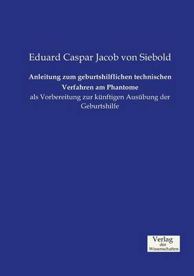 Anleitung Zum Geburtshilflichen Technischen Verfahren Am Phantome (Paperback)
