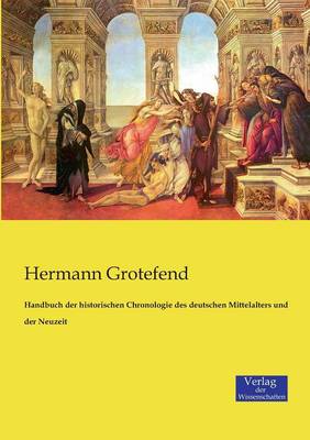Handbuch Der Historischen Chronologie Des Deutschen Mittelalters Und Der Neuzeit (Paperback)
