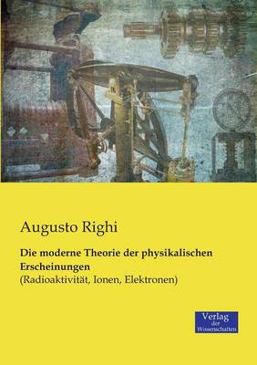 Die Moderne Theorie Der Physikalischen Erscheinungen (Paperback)