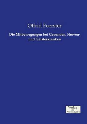 Die Mitbewegungen bei Gesunden, Nerven- und Geisteskranken (Paperback)