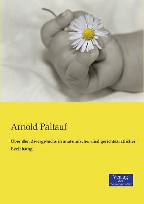UEber den Zwergwuchs in anatomischer und gerichtsarztlicher Beziehung (Paperback)