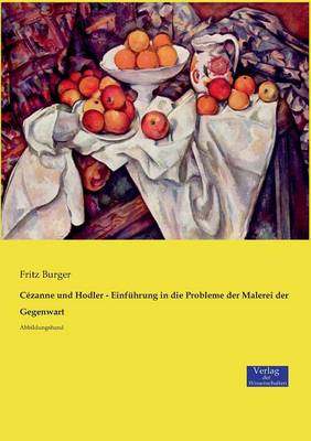 C zanne Und Hodler - Einf hrung in Die Probleme Der Malerei Der Gegenwart (Paperback)
