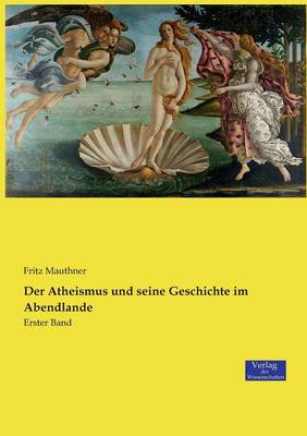 Der Atheismus Und Seine Geschichte Im Abendlande (Paperback)