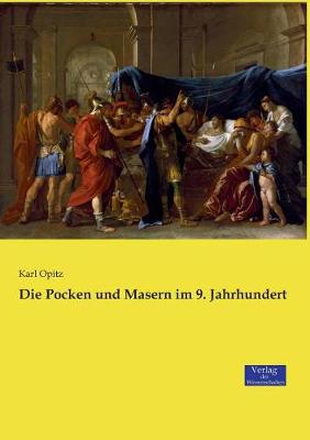 Die Pocken Und Masern Im 9. Jahrhundert (Paperback)