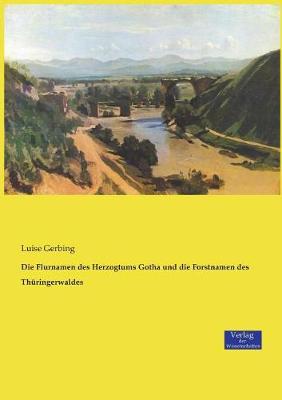 Die Flurnamen Des Herzogtums Gotha Und Die Forstnamen Des Thuringerwaldes (Paperback)