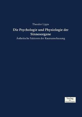 Die Psychologie Und Physiologie Der Sinnesorgane (Paperback)