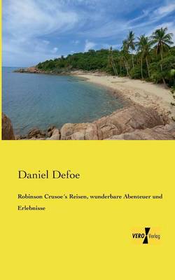 Robinson Crusoes Reisen, Wunderbare Abenteuer Und Erlebnisse (Paperback)
