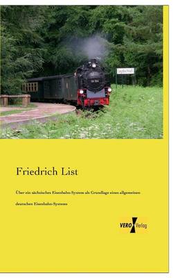 Uber Ein Sachsisches Eisenbahn-System ALS Grundlage Eines Allgemeinen Deutschen Eisenbahn-Systems (Paperback)