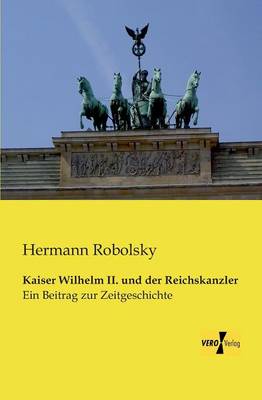 Kaiser Wilhelm II. Und Der Reichskanzler (Paperback)