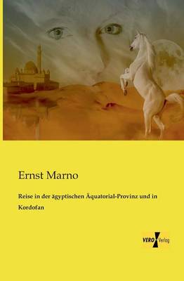 Reise in der agyptischen AEquatorial-Provinz und in Kordofan (Paperback)