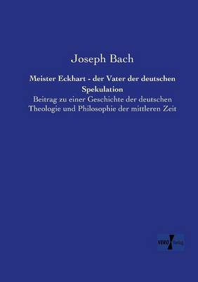 Meister Eckhart - Der Vater Der Deutschen Spekulation (Paperback)