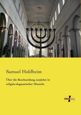 Uber Die Beschneidung Zunachst in Religios-Dogmatischer Hinsicht (Paperback)