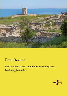 Die Herakleotische Halbinsel in archaologischer Beziehung behandelt (Paperback)