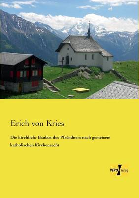 Die kirchliche Baulast des Pfrundners nach gemeinem katholischen Kirchenrecht (Paperback)