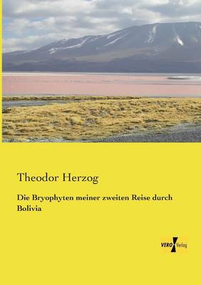 Die Bryophyten Meiner Zweiten Reise Durch Bolivia (Paperback)