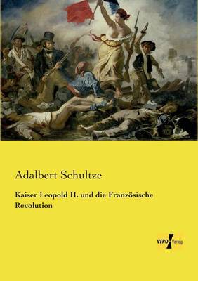 Kaiser Leopold II. Und Die Franzosische Revolution (Paperback)