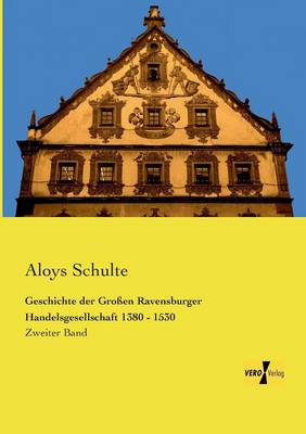 Geschichte Der Grossen Ravensburger Handelsgesellschaft 1380 - 1530 (Paperback)