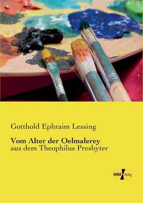 Vom Alter der Oelmalerey: aus dem Theophilus Presbyter (Paperback)