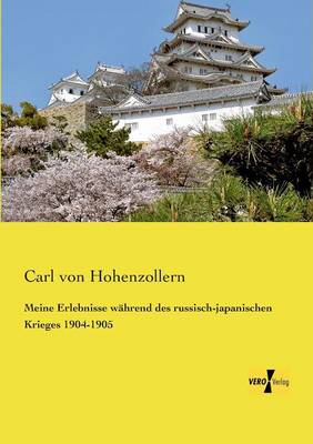 Meine Erlebnisse Wahrend Des Russisch-Japanischen Krieges 1904-1905 (Paperback)