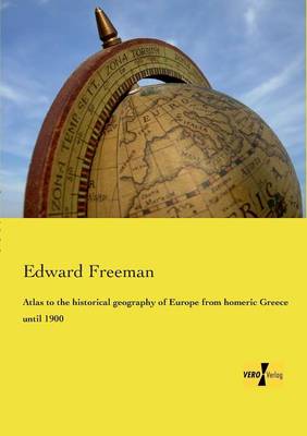 Atlas to the Historical Geography of Europe from Homeric Greece Until 1900 (Paperback)