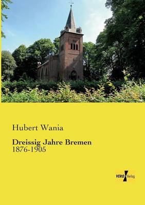 Dreissig Jahre Bremen: 1876-1905 (Paperback)
